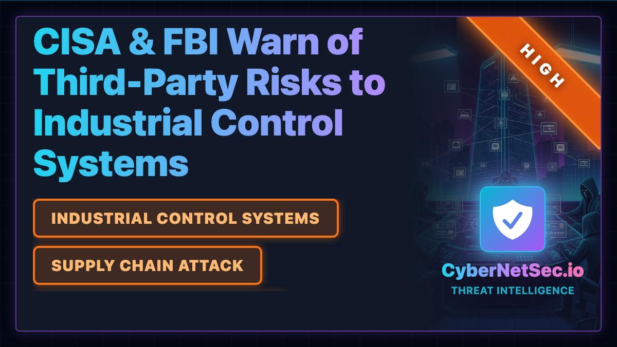CISA & FBI Warn of Third-Party Risks to Industrial Control Systems